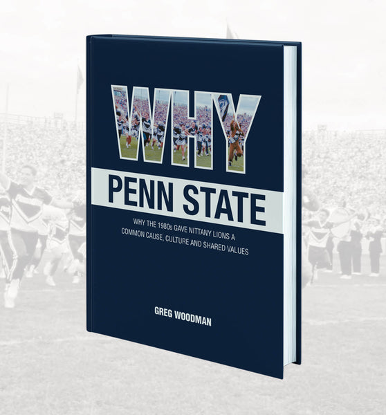 Why Penn State: Why the 1980s Gave Nittany Lions a Common Cause, Shared Values and the Keys to Success